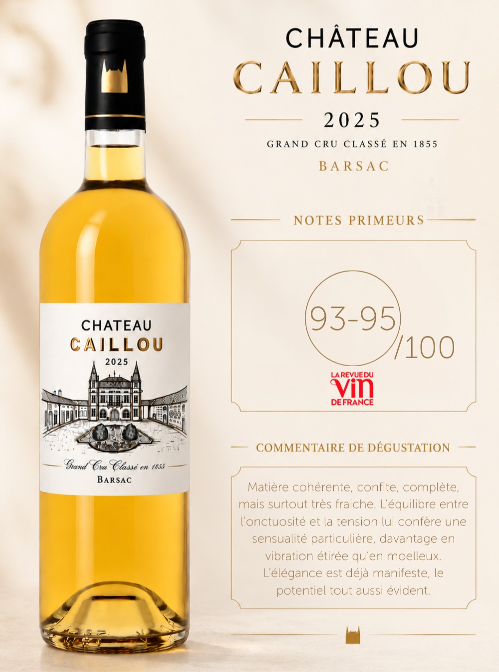 ✨ Primeurs 2025 – Château Caillou ✨  Les premières dégustations du millésime 2025 témoignent de la singularité et de l'élégance de Château Caillou.  🍷 Terre de Vins : 94-95/100 "Les fins amers d’écorce d’orange confite, parfaitement dosés, sont une réjouissance. Ils donnent une tonalité particulière à ce vin dont la liqueur étoffée se capte dès l’attaque, sur des saveurs d’ananas frais et de bergamote relevées par une touche stimulante de gingembre et de poivre blanc. Une réussite."  🍷 La Revue du Vin de France : 93-95/100 "Matière cohérente, confite, complète, mais surtout très fraîche. L’équilibre entre l’onctuosité et la tension lui confère une sensualité particulière, davantage en vibration étirée qu’en moelleux. L’élégance est déjà manifeste, le potentiel tout aussi évident."  🍷 Le Point : 17/20 "Clémentine, touche de menthe, bouche élégante, fine, bien équilibrée, droite, finale poivrée."  Ces premières appréciations soulignent la fraîcheur, la tension et la précision de ce millésime 2025, dont le potentiel s'annonce particulièrement prometteur.  ✨ Château Caillou 2025 – Barsac, Grand Cru Classé en 1855  #ChateauCaillou #Barsac #Primeurs2025 #GrandCruClasse1855 #Bordeaux #TerresDeVins #RVF #LePointVin #FineWine #WineLover #BordeauxWine #EnPrimeur2025 #FrenchWine #SweetWine #Millesime2025 🍷✨