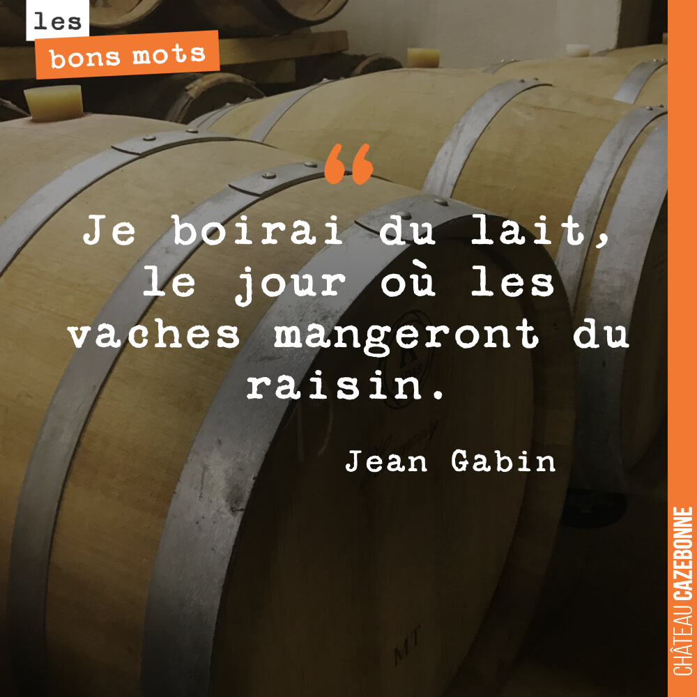 Je boirai du lait, le jour où les vaches mangeront du raisin