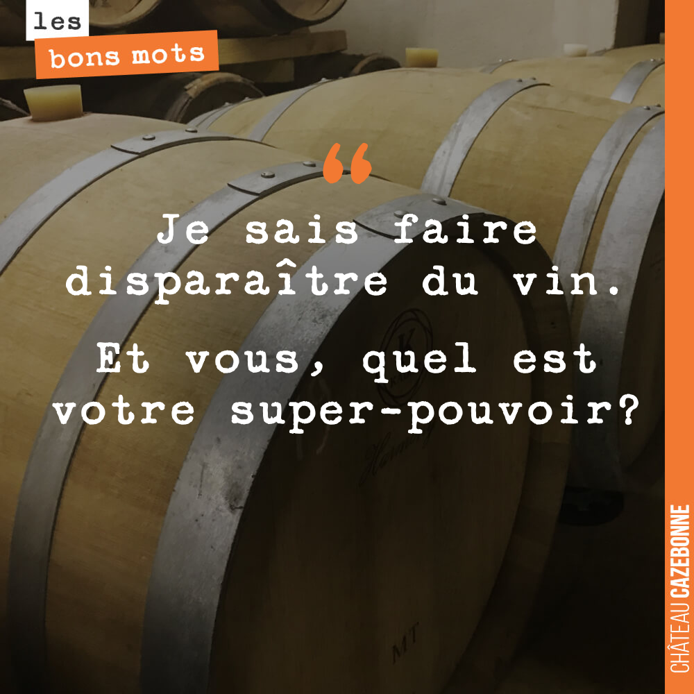 Je sais faire disparaître du vin. Et vous, quel est votre super-pouvoir?