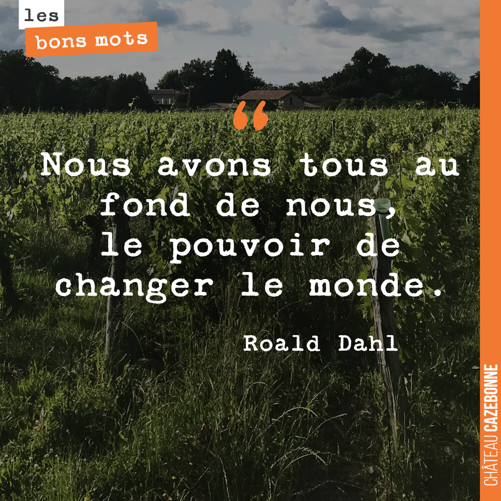 Nous avons tous au fond de nous, le pouvoir de changer le monde.