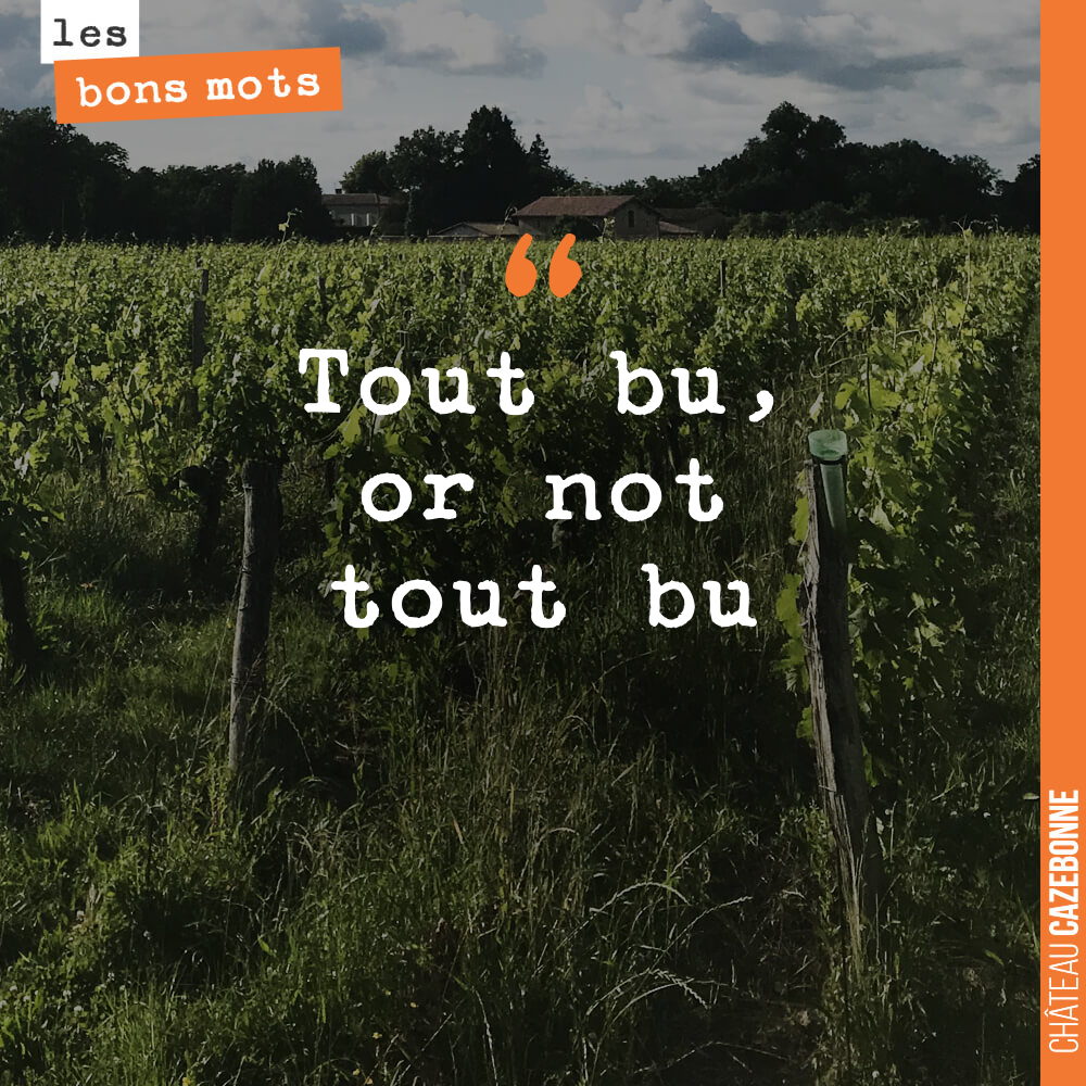Tout bu, or not tout bu