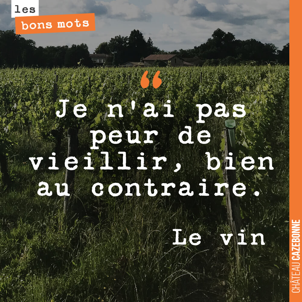 Je n'ai pas peur de vieillir, bien au contraire.