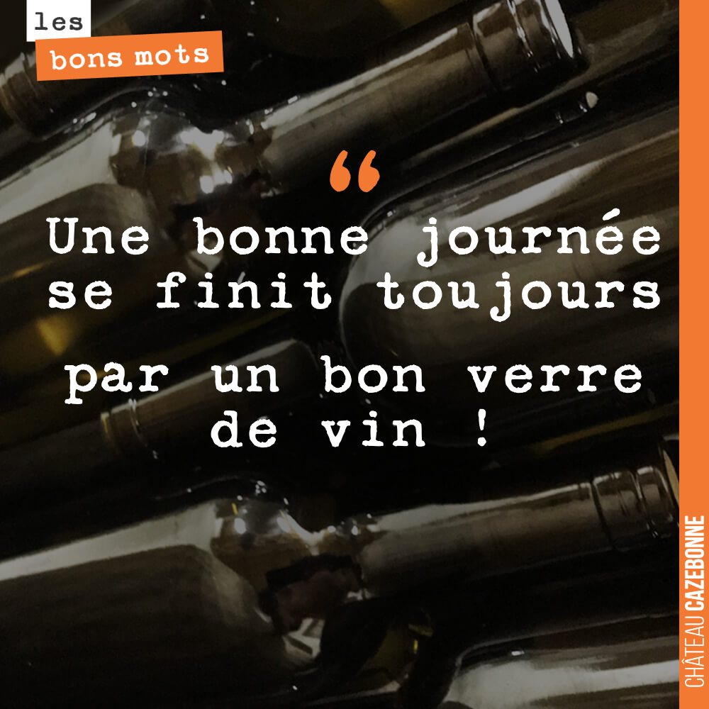 Une bonne journée se finit toujours par un bon verre de vin !