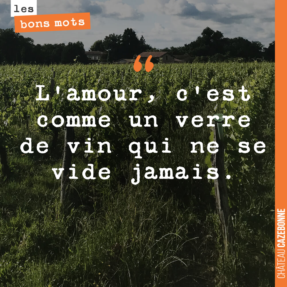 L'amour, c'est comme un verre de vin qui ne se vide jamais.