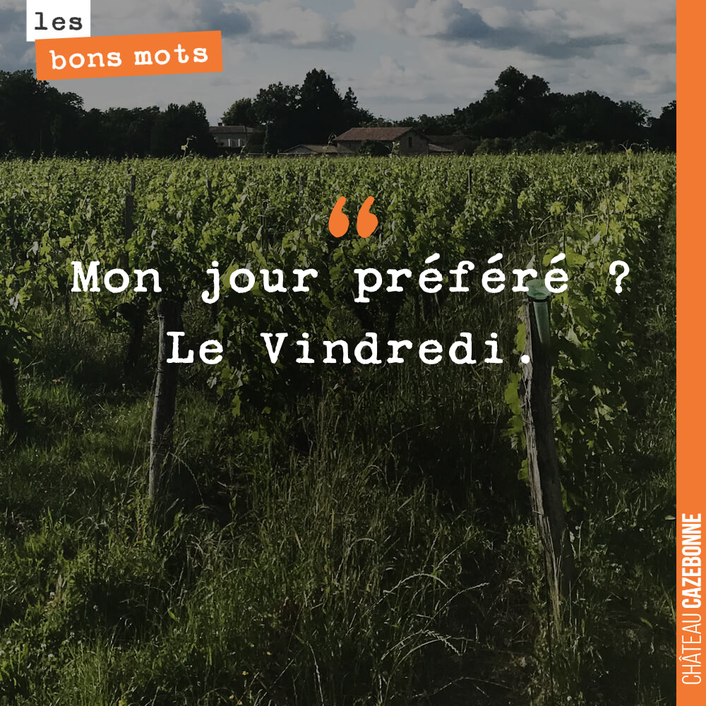 Mon jour préféré ? Le Vendredi.