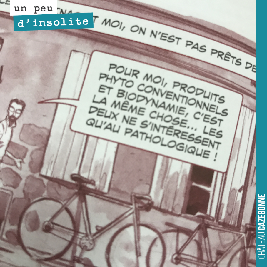 Bon, quand même Loïc, je sais que tu aimes bien la provocation, mais il va falloir quand même que tu viennes voir dans nos vignes ce qu'est la biodynamie. Non, ce n'est pas une démarche pathologiqu...