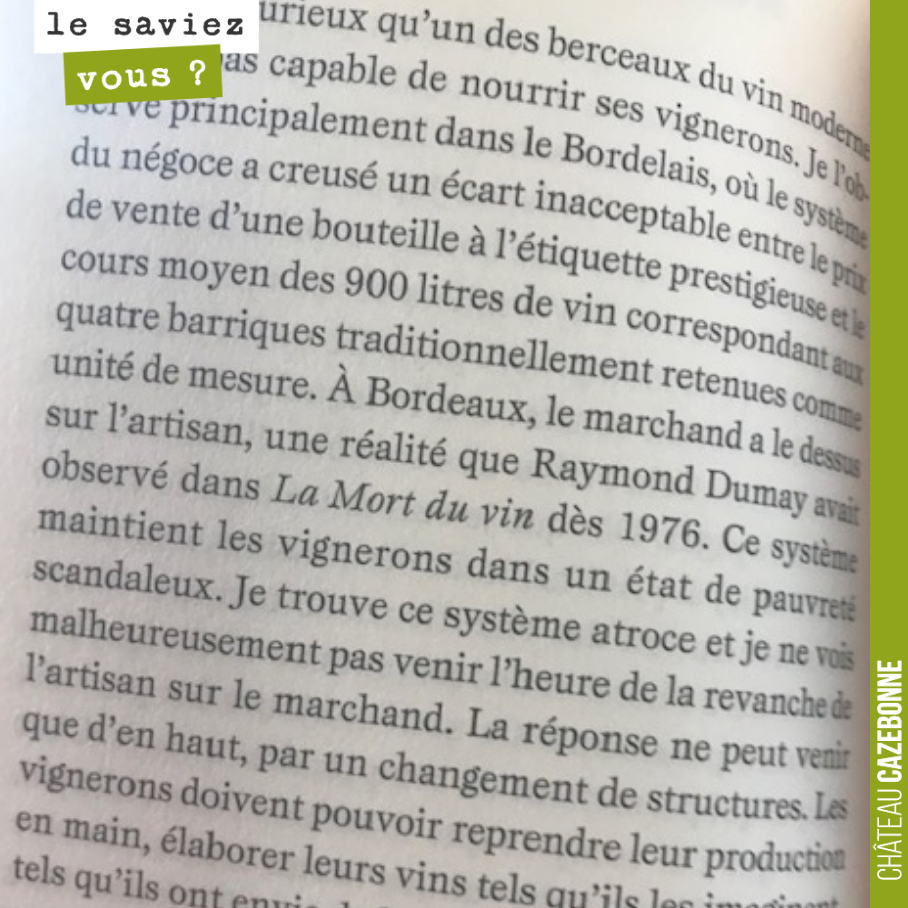 Je cite Jean-Pierre Amoreau, à propos du système des vins de Bordeaux, qui permet difficilement au vigneron de vivre de son métier.