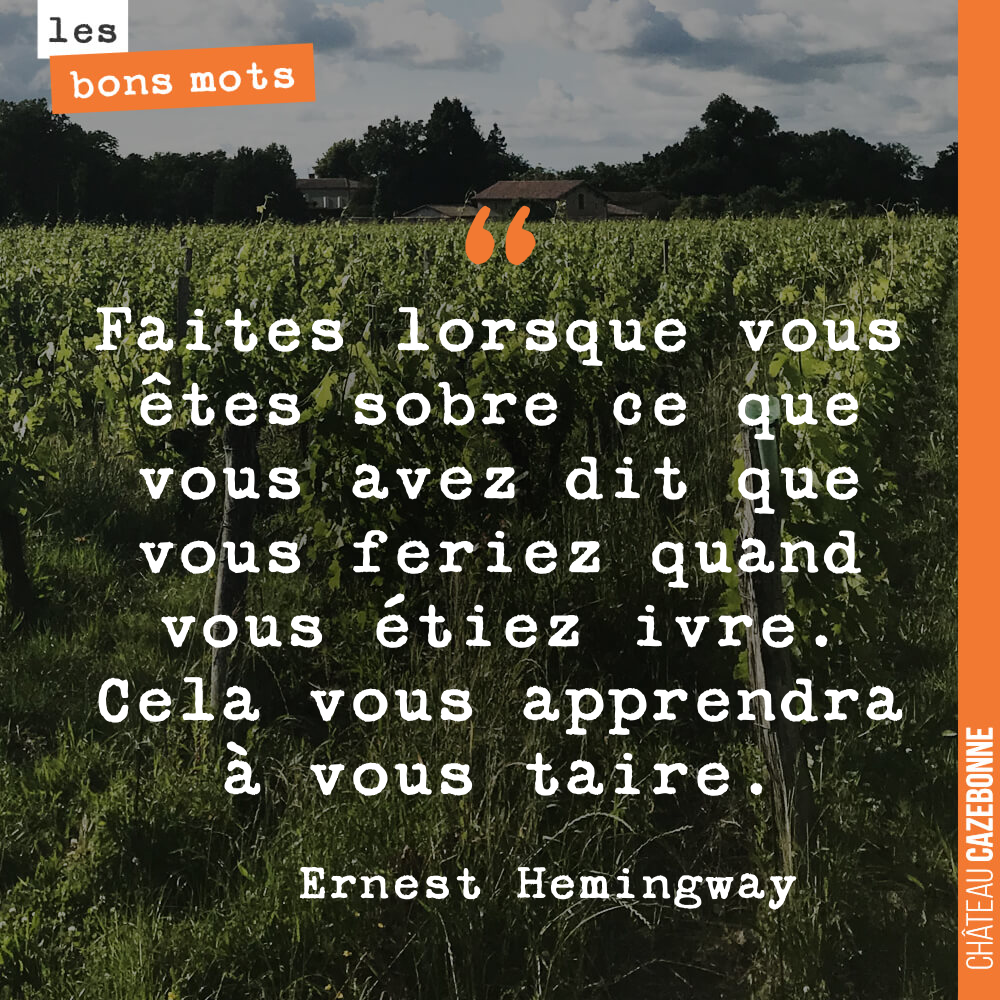 Faites lorsque vous êtes sobre ce que vous avez dit que vous feriez quand vous étiez ivre. Cela vous apprendra à vous taire.