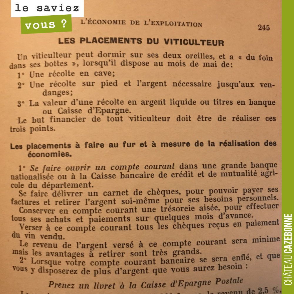 Une récolte en cave, une récolte sur pied avec l'argent nécessaire jusqu'aux vendanges er une année d'épargne. Conseils au vigneron en 1950.
On pourrait écrire la même chose, mais la multiplicatio...