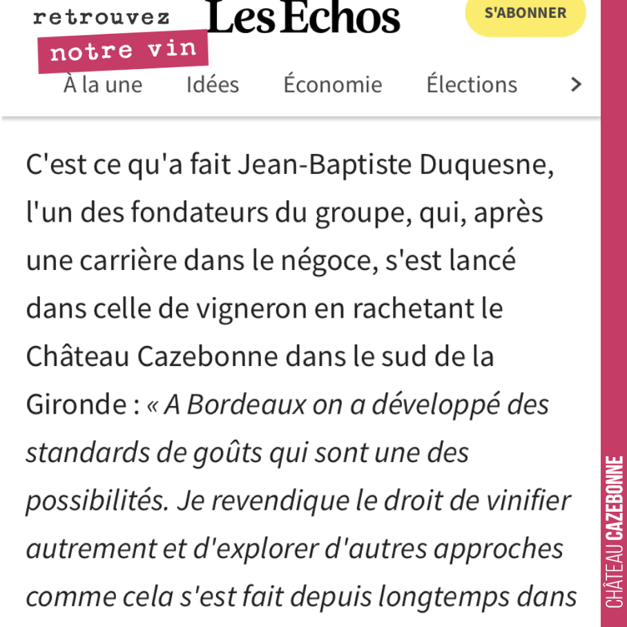 Exactement. On revendique le droit à Cazebonne de vinifier des Bordeaux comme on les aime, à s’écarter parfois des us et coutumes, notamment en proposant des vins sur l’équilibre, avec une expressi...