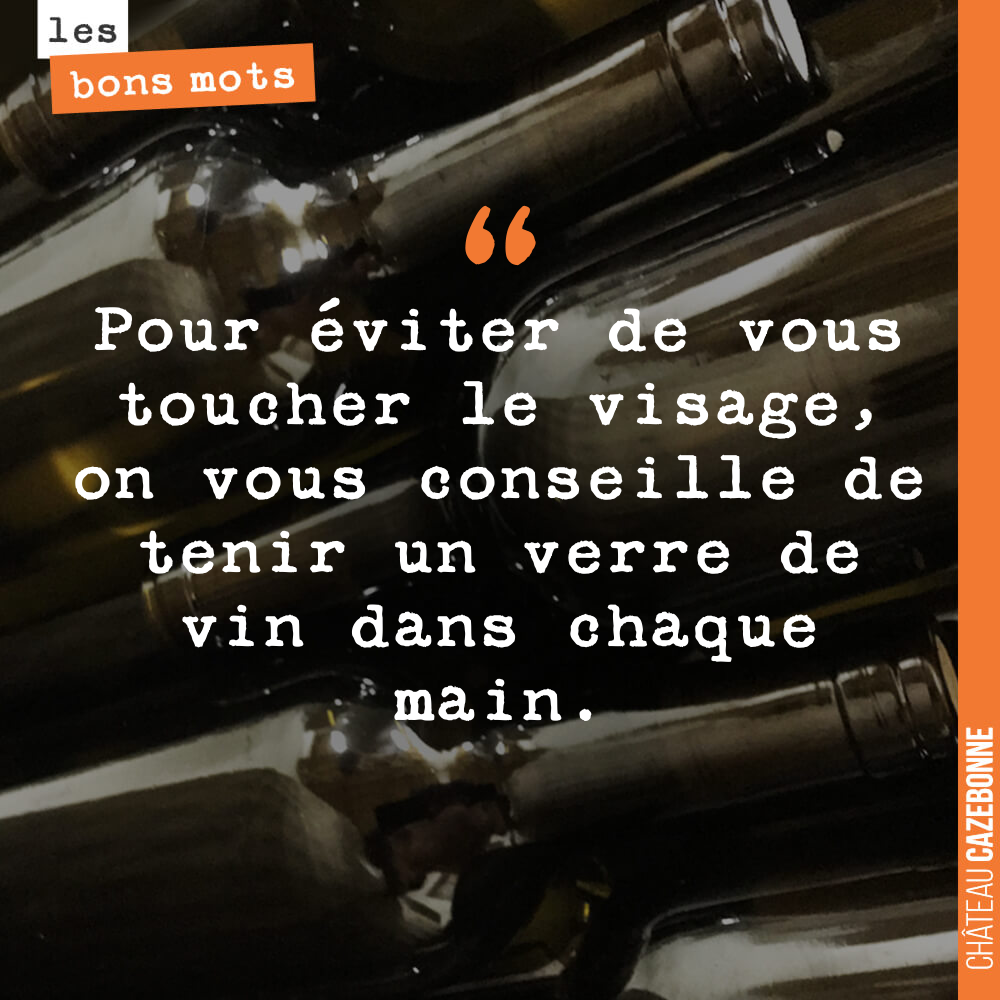 Pour éviter de vous toucher le visage, on vous conseille de tenir un verre de vin dans chaque main.