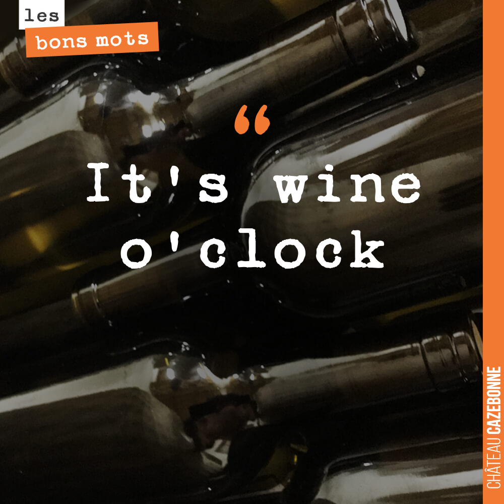 It's wine o'clock