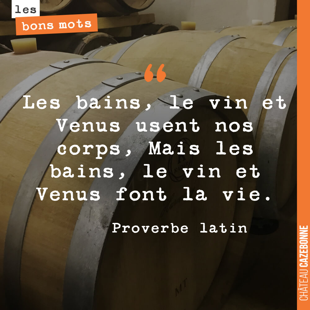 Les bains, le vin et Venus usent nos corps, Mais les bains, le vin et Venus font la vie.