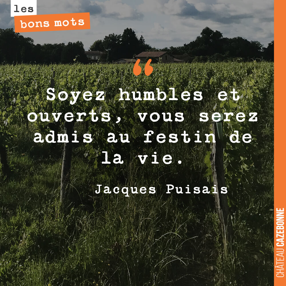Soyez humbles et ouverts, vous serez admis au festin de la vie.