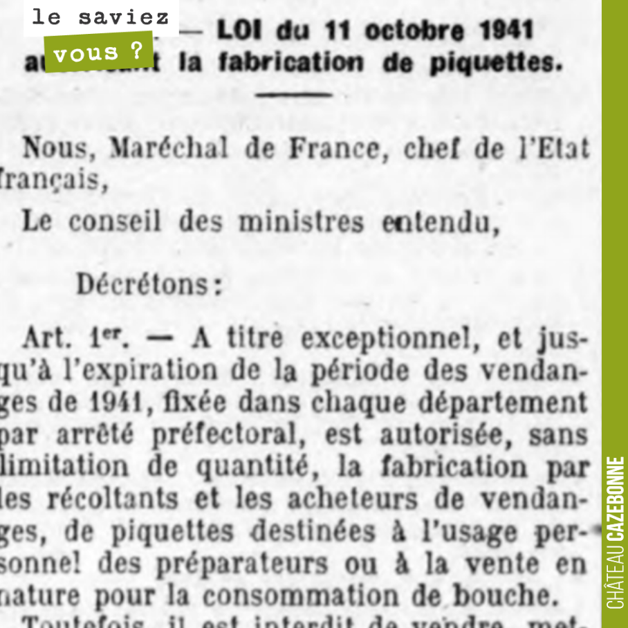 Le régime de Vichy vote une loi, en 1941, pour autoriser la production de piquette. Est alors considéré comme piquette, le produit de la fermentation de marcs de raisins frais avec de l'eau, sans ...