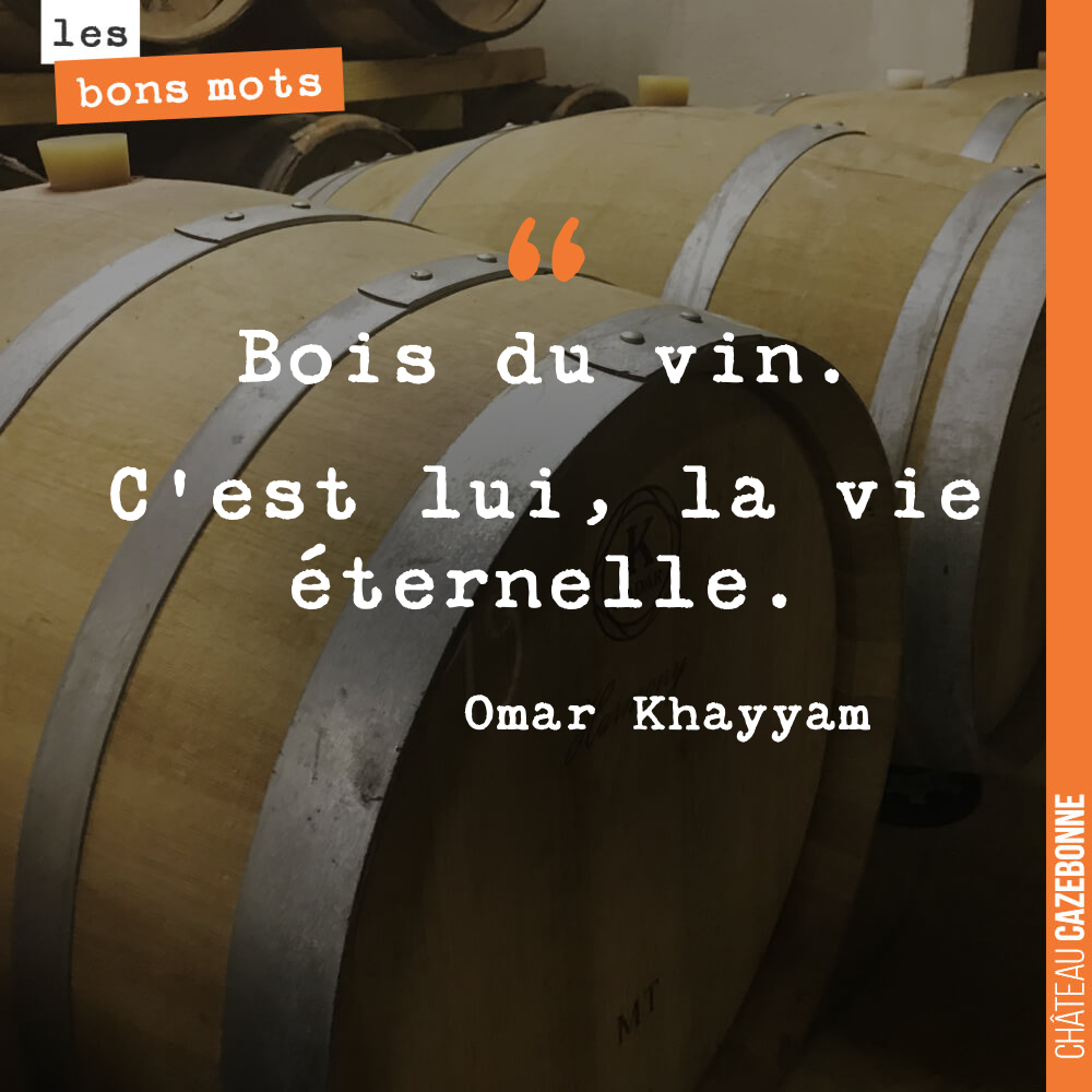Bois du vin. C’est lui, la vie éternelle.