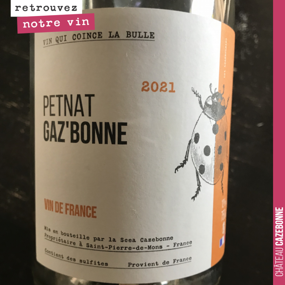 Parmi les nouveautés de Cazebonne, on vous présente Gaz’bonne, un vin qui coince la bulle !
Un Petnat friand, issu de 100% de Sauvignon. Un parfait compagnon pour les soirées d’été. Il n’y en aura...