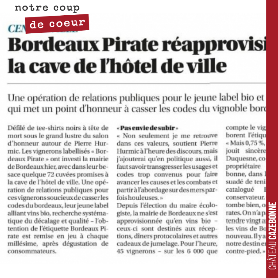 Dans Sud-ouest de ce jour, les pirates sont à l’honneur.
L’occasion pour nous d’expliquer notre mission :
‘On a catalogué Bordeaux vignoble conservateur. C’est un dogme. Et ça tombe bien, on est l...